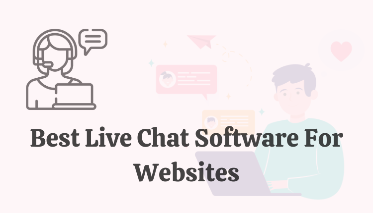 Best 8 Live Chat Software For Websites In 2022 During Tech