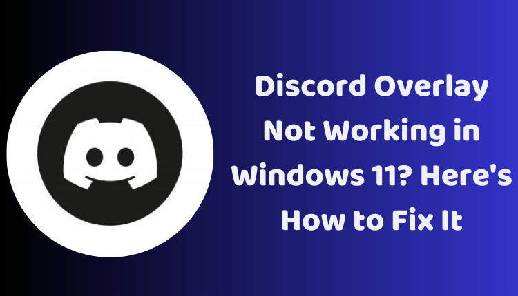 Discord Overlay Not Working In Windows Here S How To Fix It